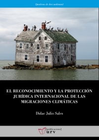 El reconocimiento y la protección jurídica internacional de las migraciones climáticas