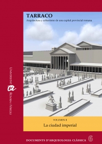 TARRACO. Arquitectura y urbanismo de una capital provincial romana: Volumen II. La ciudad imperial
