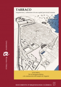 TARRACO. Arquitectura y urbanismo de una capital provincial romana. Volumen I: De la Tarragona ibérica a la construcción del templo de Augusto