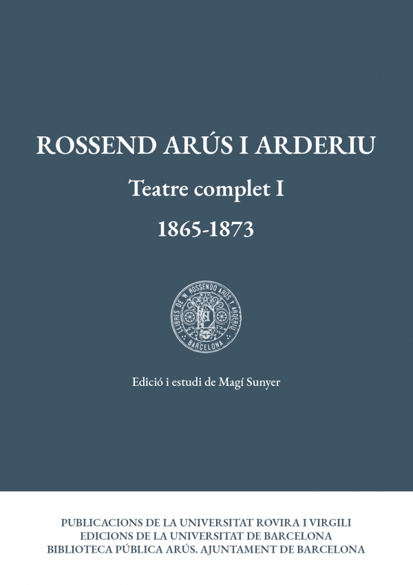 Rossend Arús i Arderiu. Teatre complet I (1865-1873)